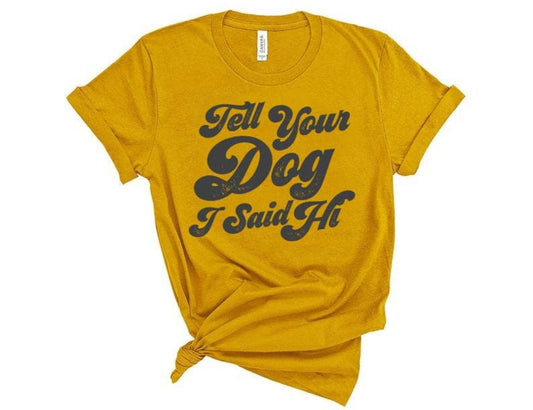 The Tell Your Dog Graphic - Women's Collection - Curvy Collection - In Store & Online